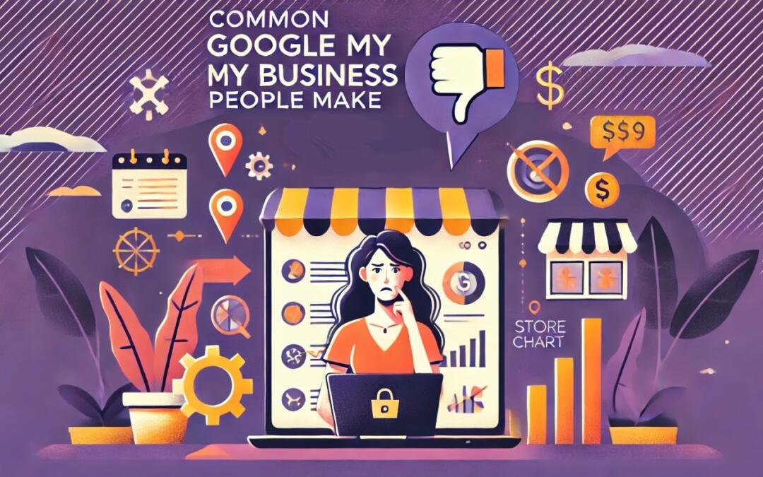 Google My Business: 8 Mistakes You’re Probably Making