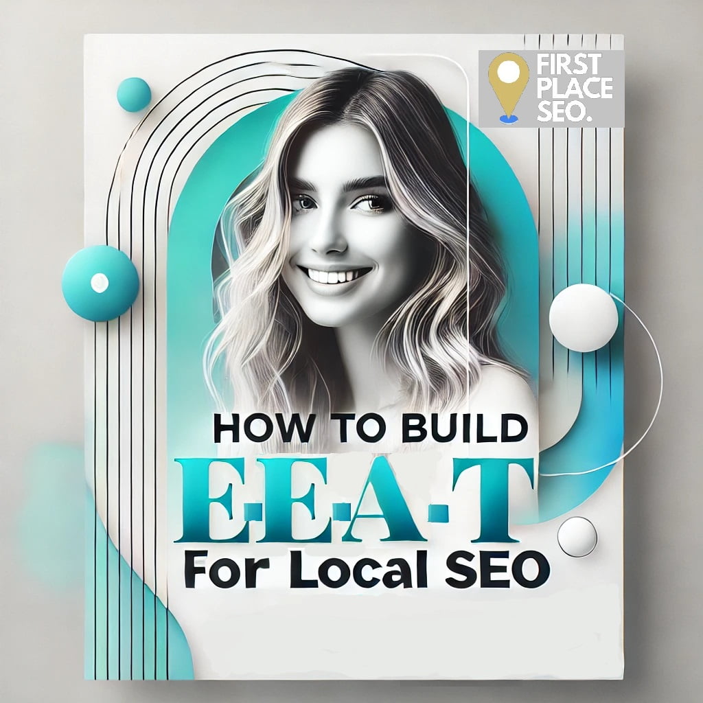 How To Build E-E-A-T For Local SEO - First Place SEO