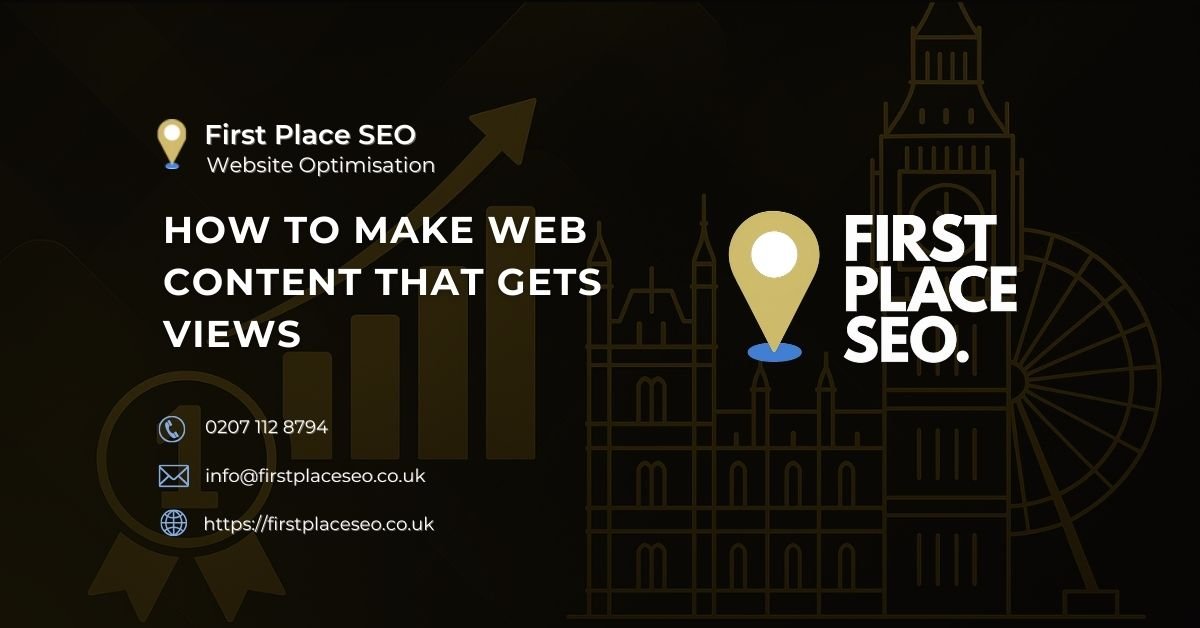 How to make web content that gets views - First Place SEO
