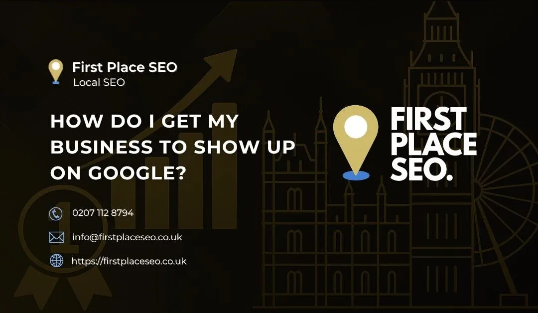 How Do I Get My Business to Show Up on Google?