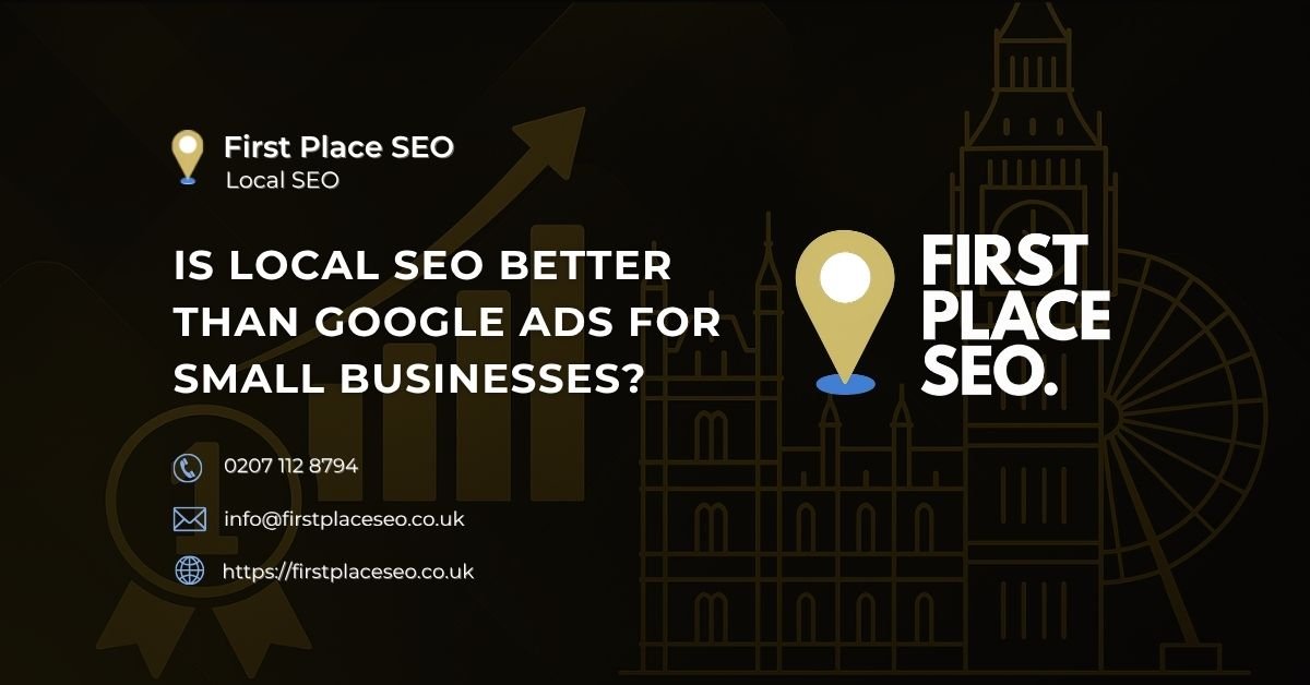 Is local seo better than google ads for small businesses - First Place SEO