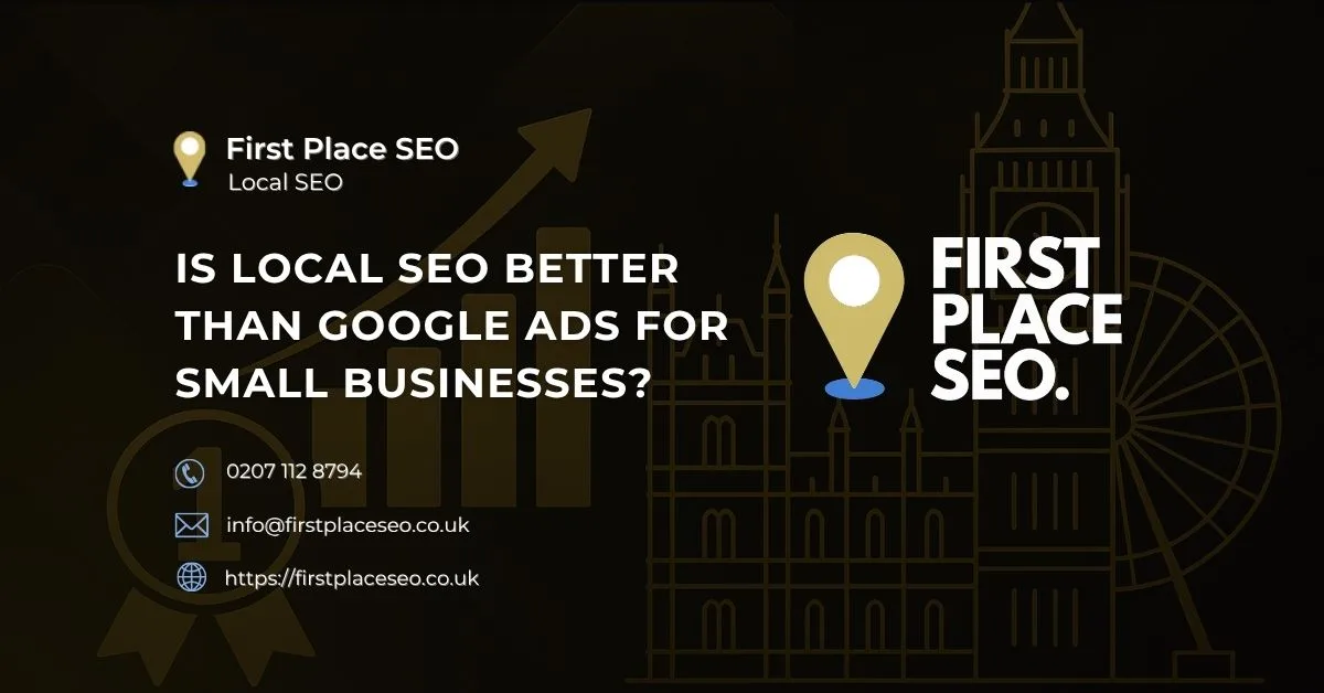 Is local seo better than google ads for small businesses - First Place SEO