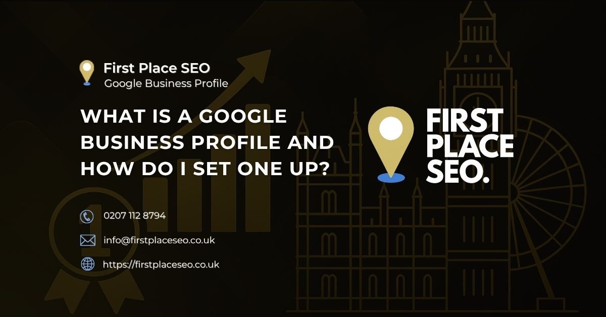 What Is a Google Business Profile and How Do I Set One Up - First Place SEO