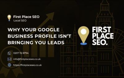 Why Your Google Business Profile Isn’t Bringing You Leads