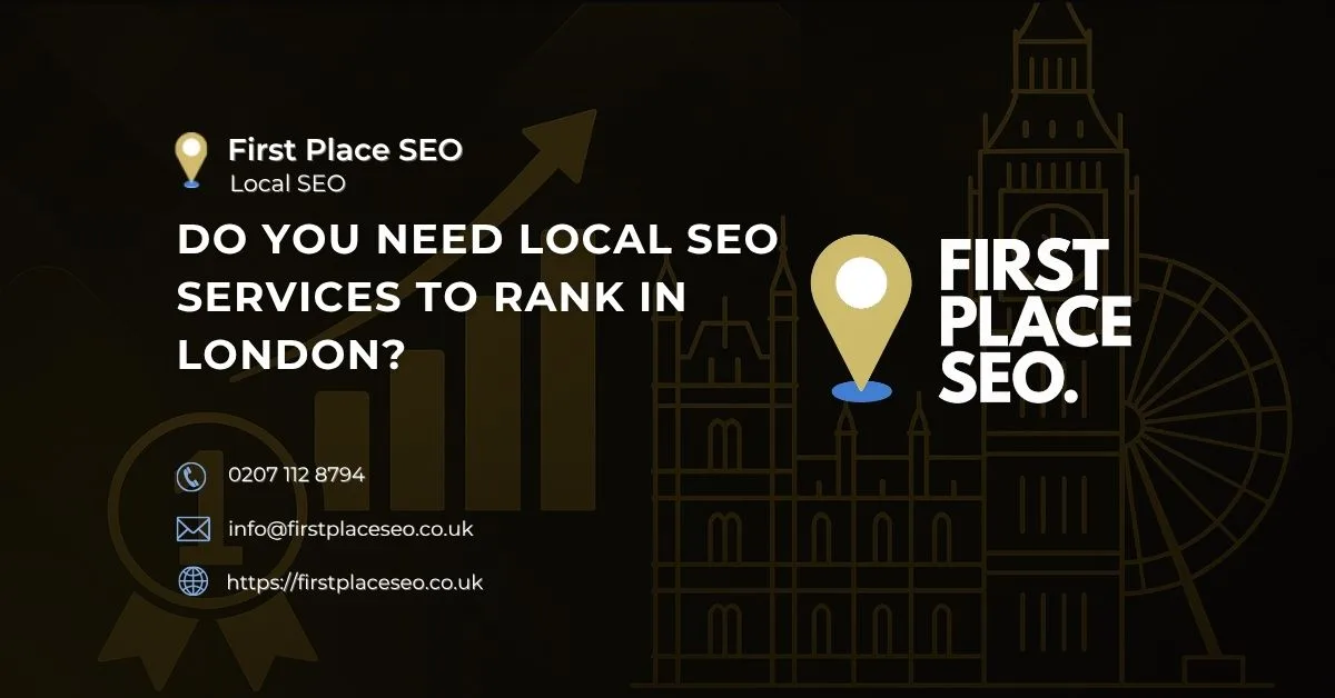 Do you need local SEO services to rank in London - First Place SEO
