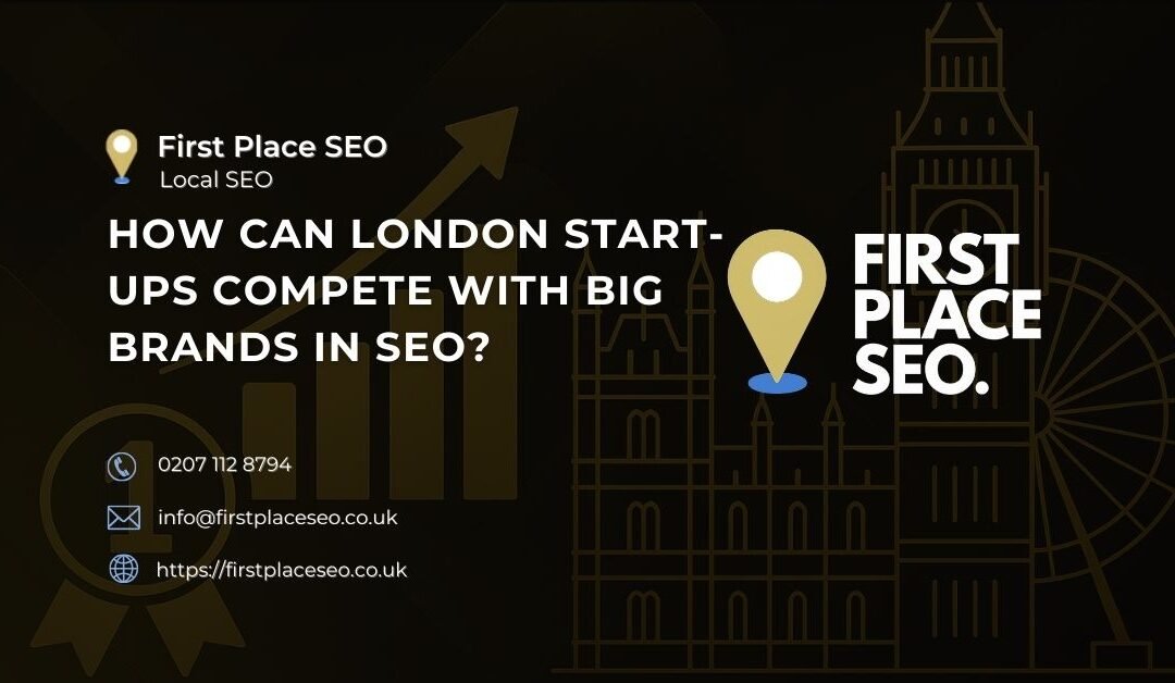 How Can London Start-ups Compete with Big Brands in SEO?