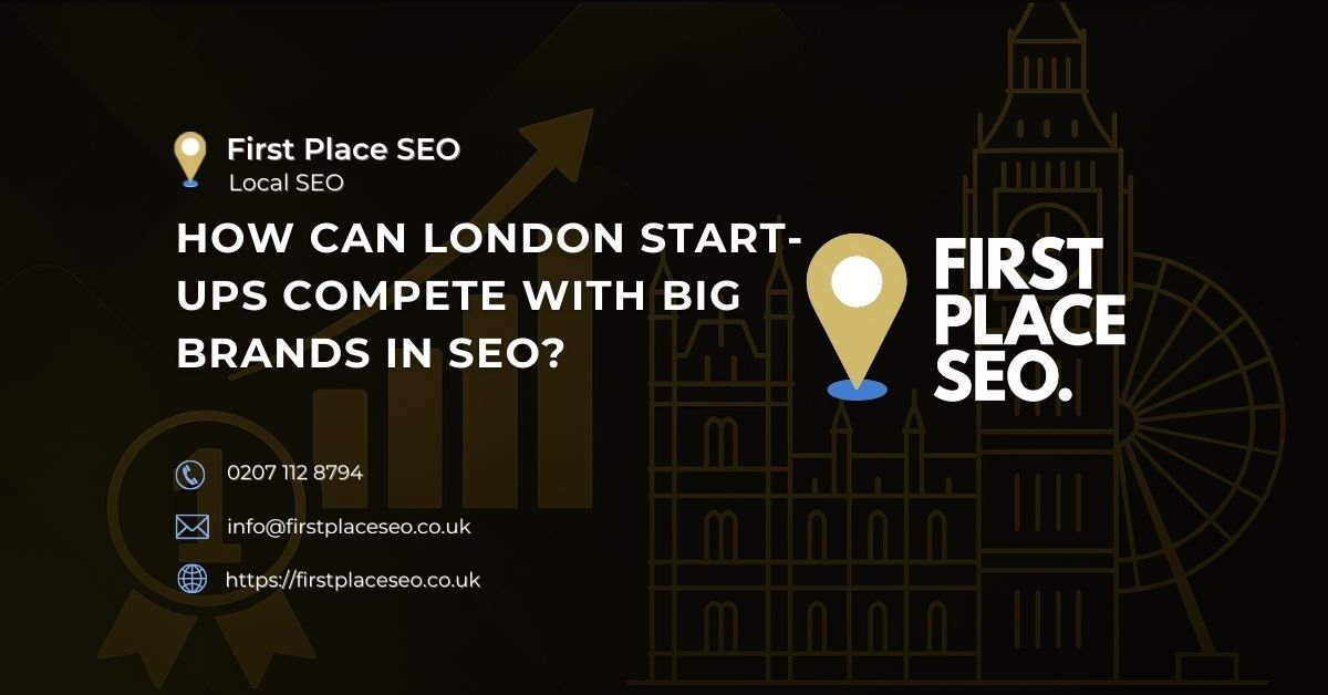 How Can London Start-ups Compete with Big Brands in SEO - First Place SEO
