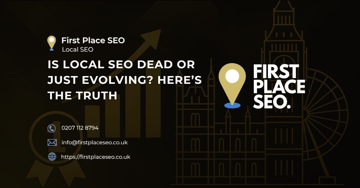 Is Local SEO Dead or Just Evolving Here’s the Truth - FIrst Place SEO
