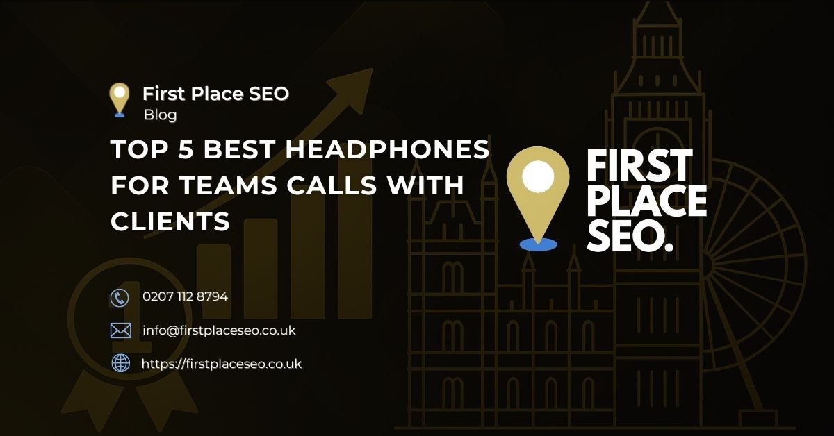 Top 5 Best Headphones for Teams Calls with Clients - First Place SEO