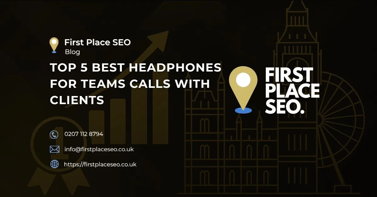 Top 5 Best Headphones for Teams Calls with Clients - First Place SEO