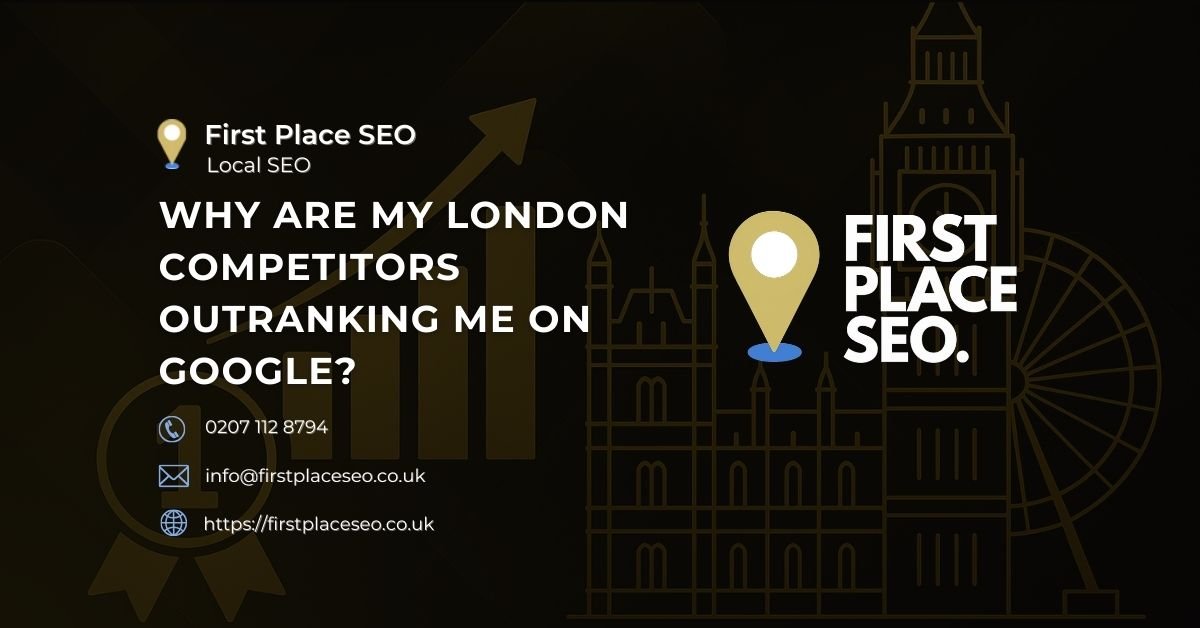 Why Are My London Competitors Outranking Me on Google - First Place SEO
