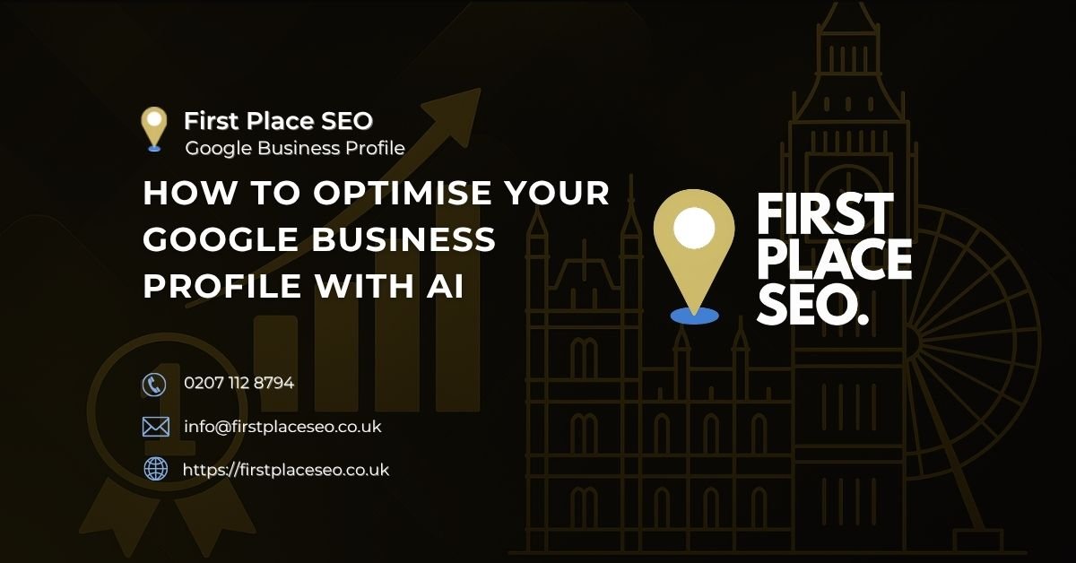 How to Optimise Your Google Business Profile with AI - First Place SEO How to Optimise Your Google Business Profile with AI - First Place SEO