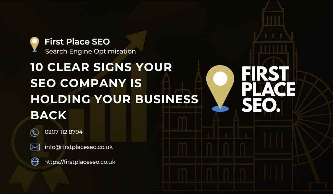 10 Clear Signs Your SEO Company Is Holding Your Business Back