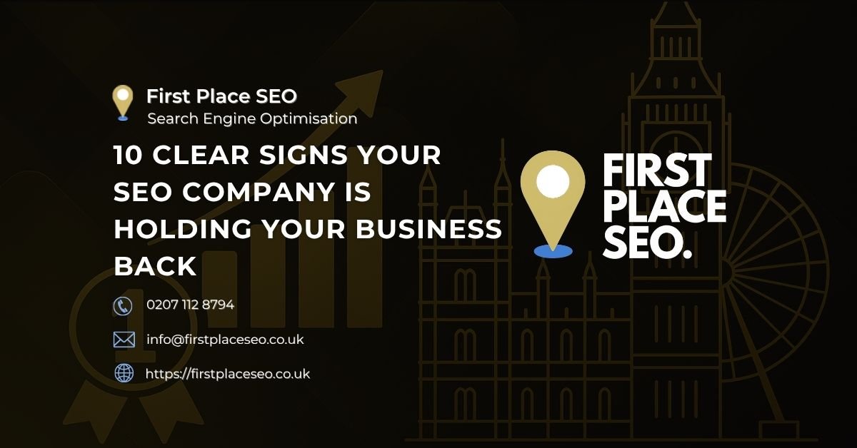 10 Clear Signs Your SEO Company Is Holding Your Business Back - First Place SEO
