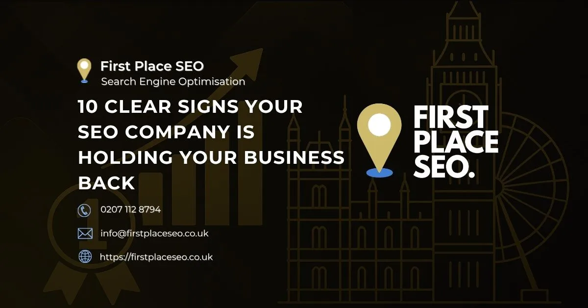 10 Clear Signs Your SEO Company Is Holding Your Business Back - First Place SEO