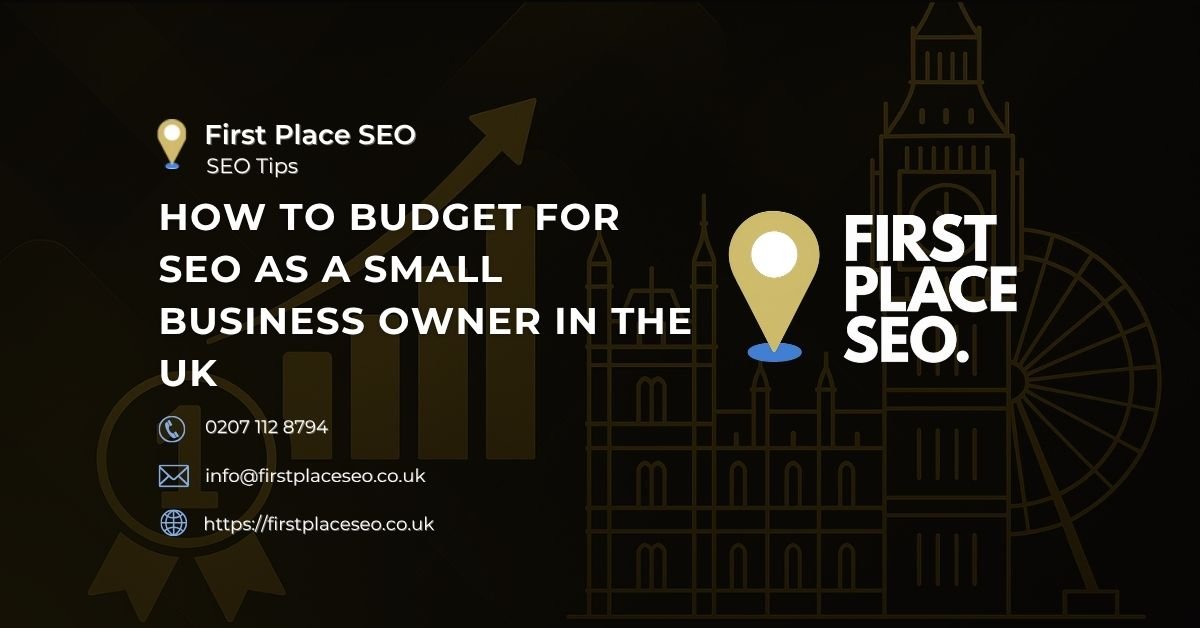 How to Budget for SEO as a Small Business Owner in the UK - First Place SEO How to Budget for SEO as a Small Business Owner in the UK - First Place SEO