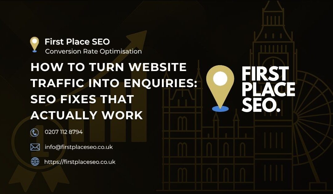 How to Turn Website Traffic into Enquiries: SEO Fixes That Actually Work