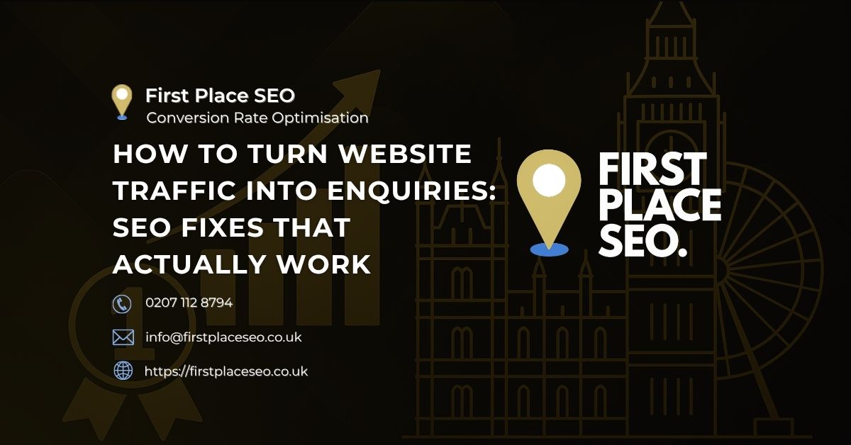 How to Turn Website Traffic into Enquiries SEO Fixes That Actually Work - First Place SEO How to Turn Website Traffic into Enquiries SEO Fixes That Actually Work - First Place SEO