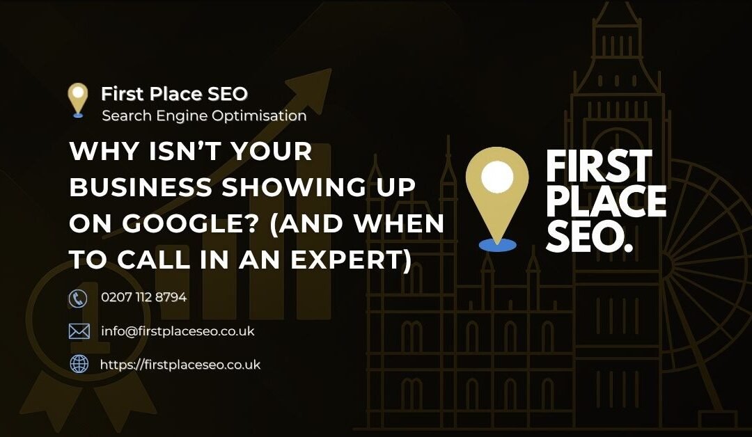 Why Isn’t Your Business Showing Up on Google? (And When to Call in an Expert)