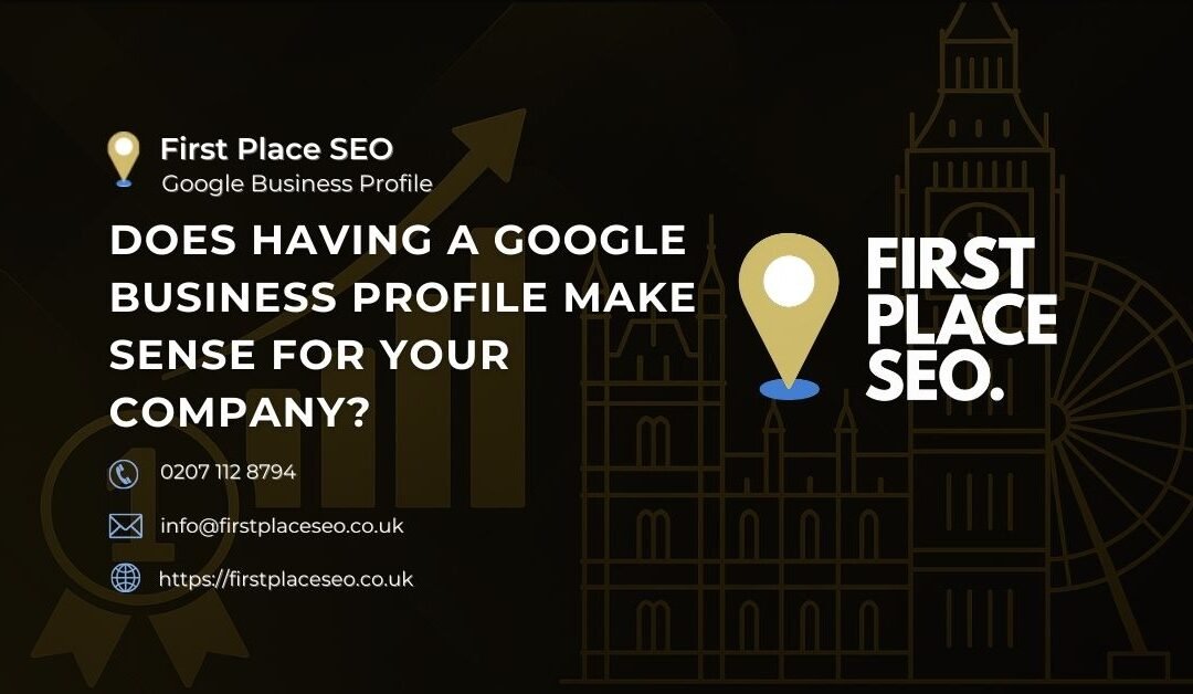 Does Having a Google Business Profile Make Sense For Your Company?