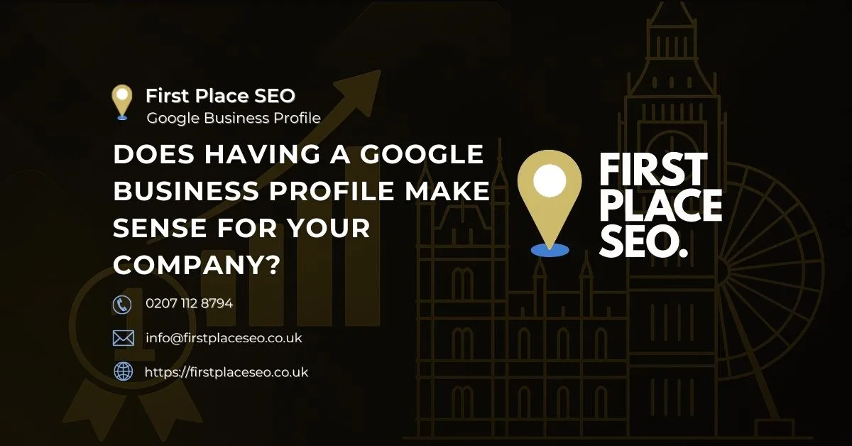 Does having a Google Business Profile make sense for your company - First Place SEO