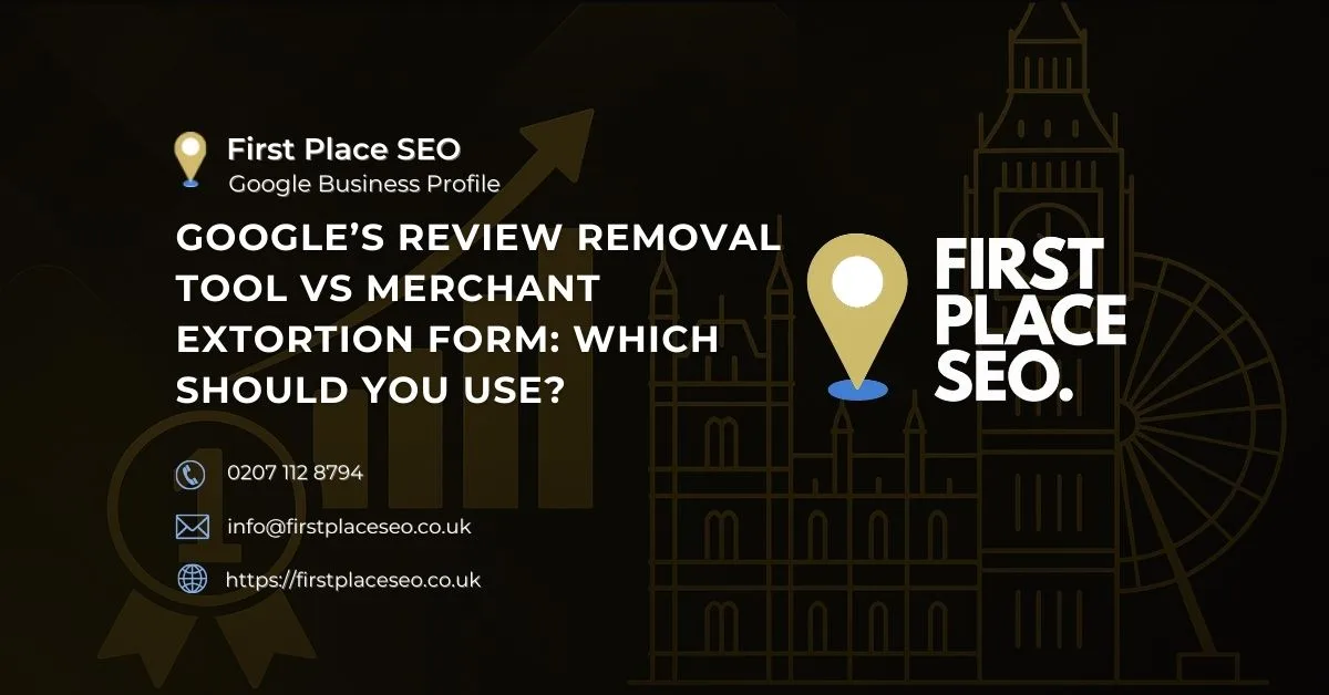 Google’s Review Removal Tool vs Merchant Extortion Form Which Should You Use - First Place SEO