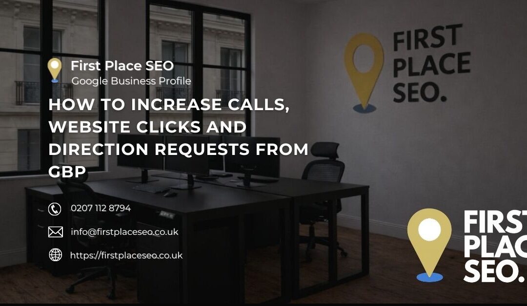How to Increase Calls, Website Clicks and Direction Requests from GBP