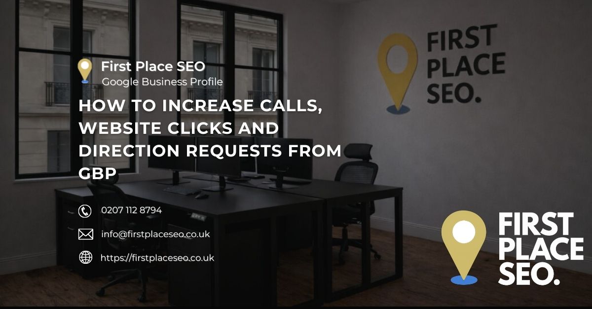 How to Increase Calls, Website Clicks and Direction Requests from GBP - First Place SEO