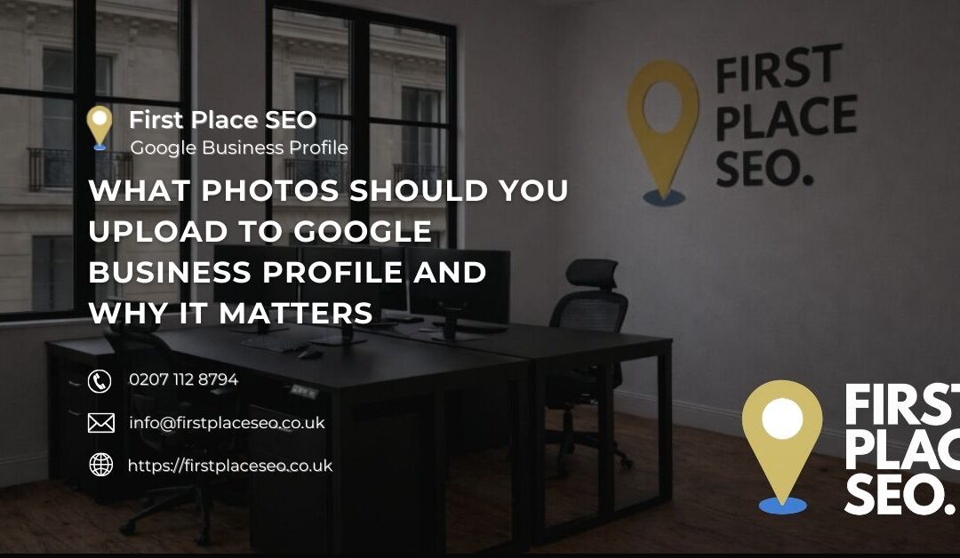 What Photos Should You Upload to Google Business Profile and Why It Matters