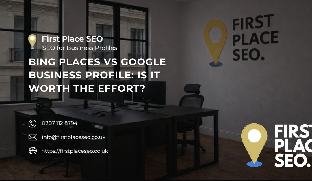 Bing Places vs Google Business Profile Is it worth the effort