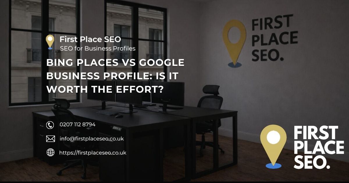 Bing Places vs Google Business Profile Is it worth the effort - First Place SEO