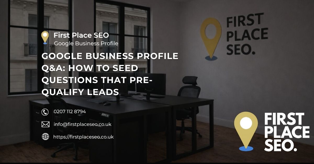 Google Business Profile Q&A How to Seed Questions That Pre-Qualify Leads - First Place SEO