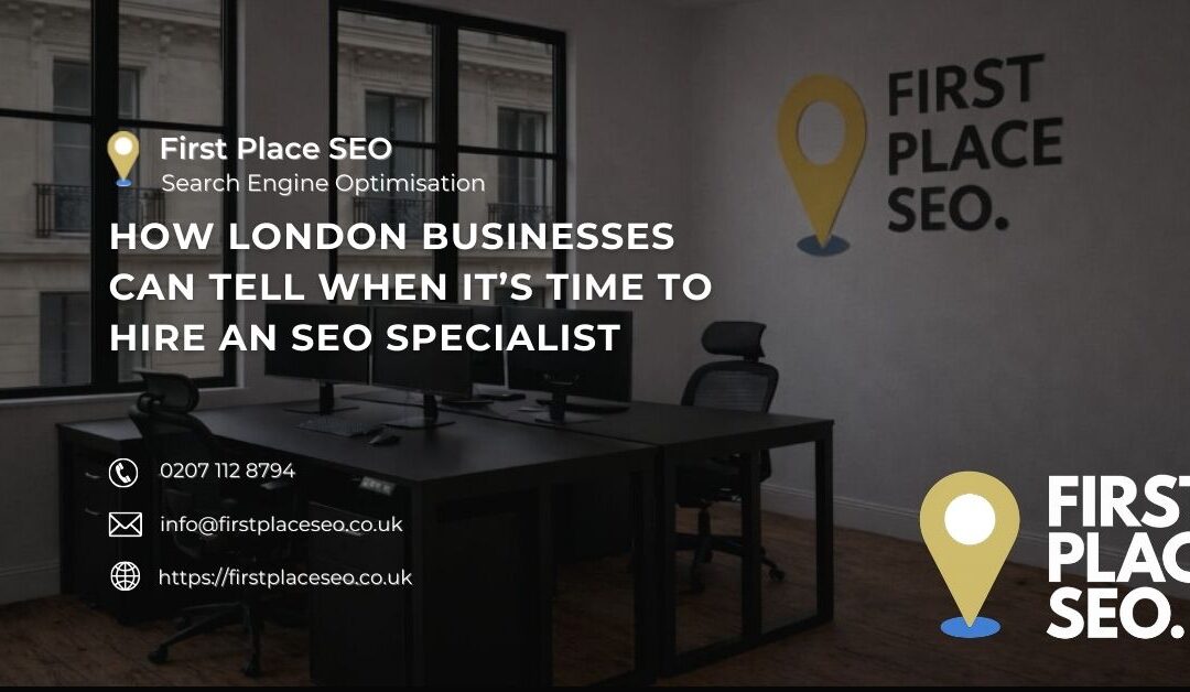 How London Businesses Can Tell When It’s Time to Hire an SEO Specialist