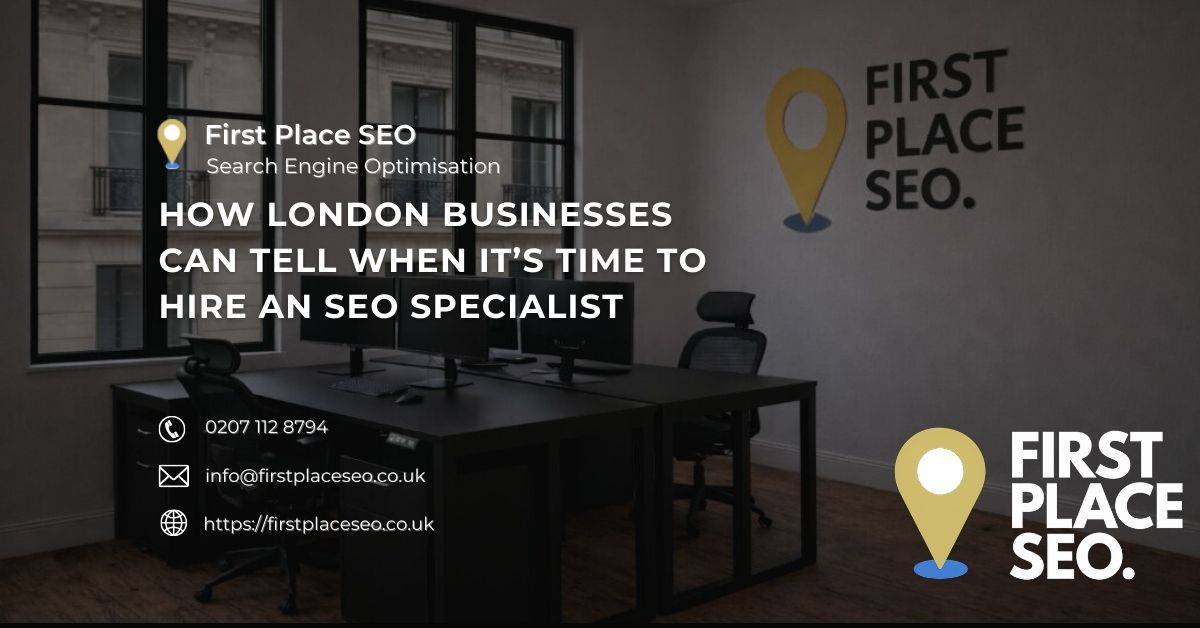 How London Businesses Can Tell When It’s Time to Hire an SEO Specialist - First Place SEO