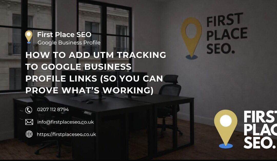 How to Add UTM Tracking to Google Business Profile Links (So You Can Prove What’s Working)