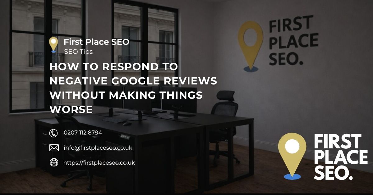 How to Respond to Negative Google Reviews Without Making Things Worse - First Place SEO