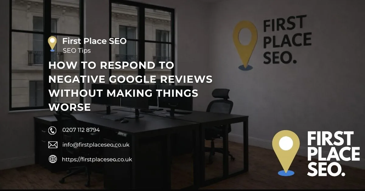 How to Respond to Negative Google Reviews Without Making Things Worse - First Place SEO