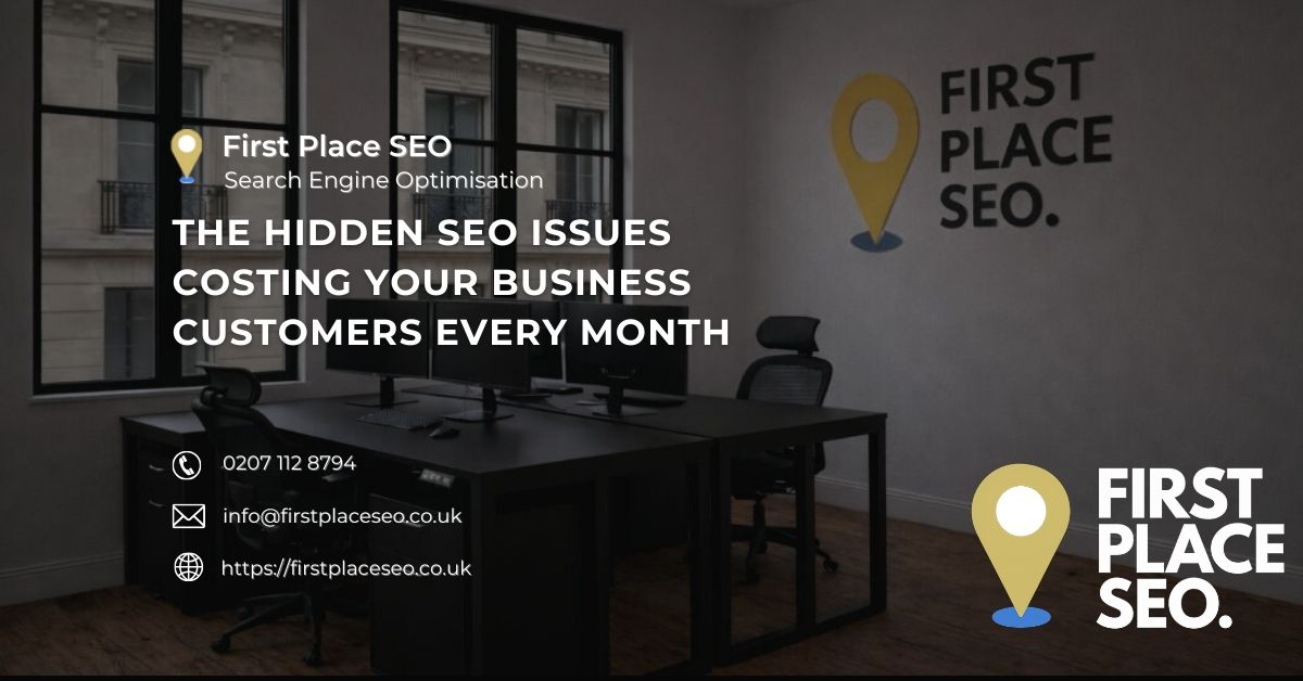 The Hidden SEO Issues Costing Your Business Customers Every Month First Place SEO