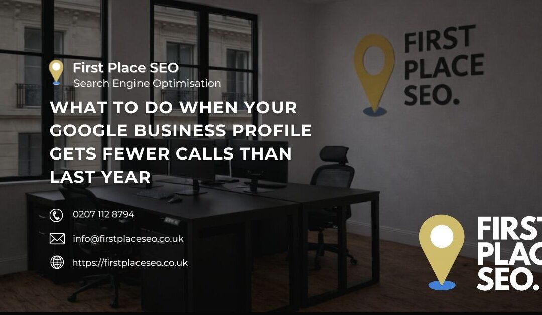 What To Do When Your Google Business Profile Gets Fewer Calls Than Last Year