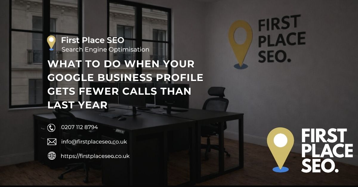 What To Do When Your Google Business Profile Gets Fewer Calls Than Last Year - First Place SEO