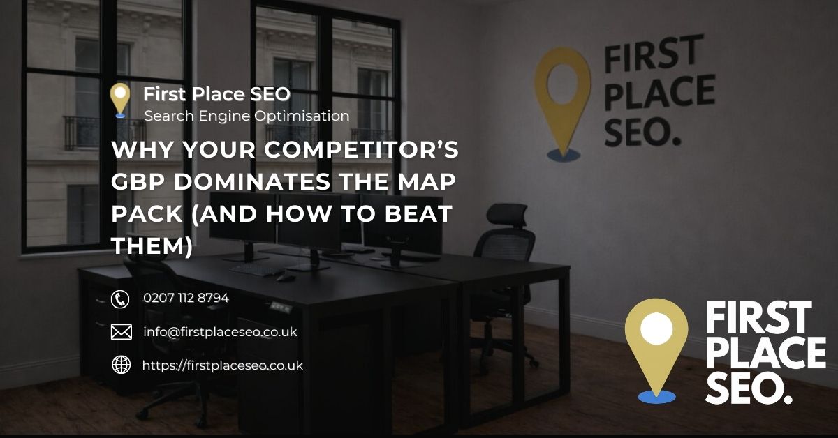 Why Your Competitor’s GBP Dominates the Map Pack (And How To Beat Them) - First Place SEO