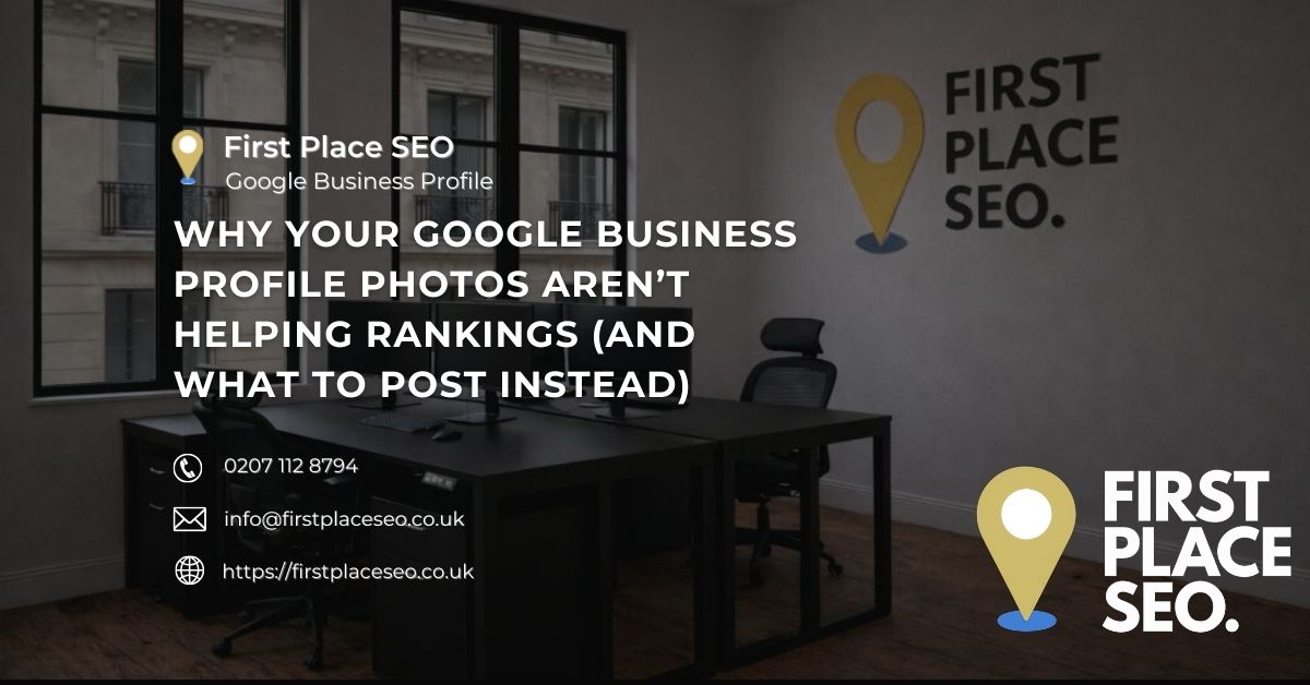 Why Your Google Business Profile Photos Aren’t Helping Rankings (And What to Post Instead) - First Place SEO
