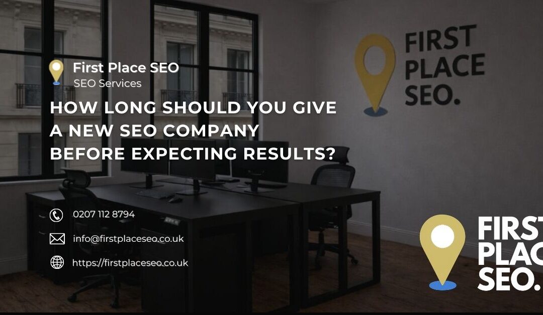 How long should you give a new SEO company before expecting results?