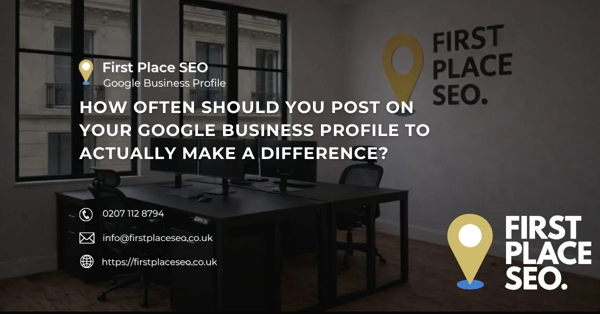 How often should you post on your Google Business Profile to actually make a difference - First Place SEO