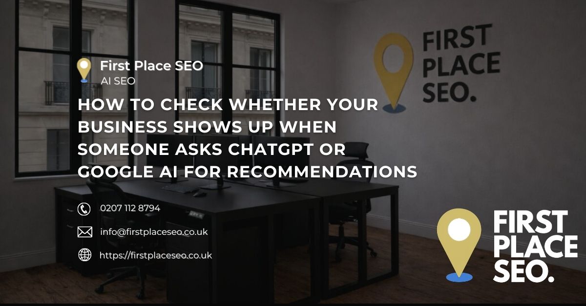 How to check whether your business shows up when someone asks ChatGPT or Google AI for recommendations - First Place SEO