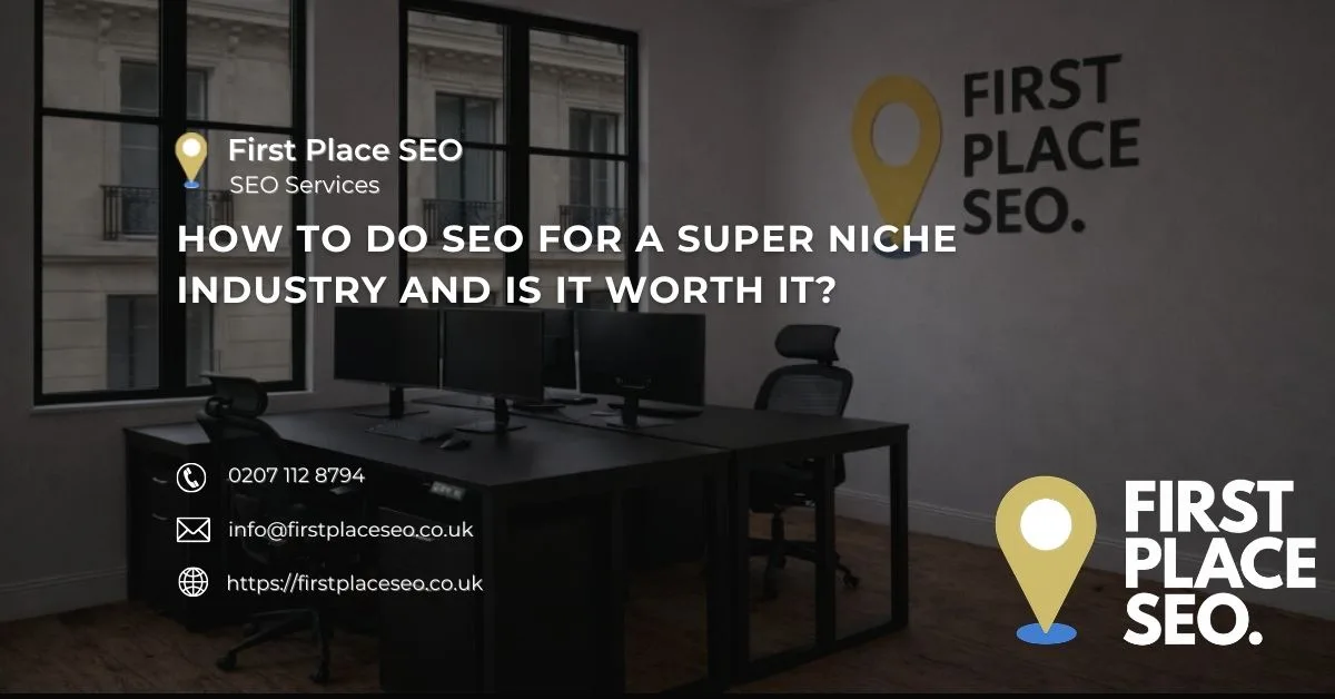 How to do SEO for a super niche industry and is it worth it - First Place SEO