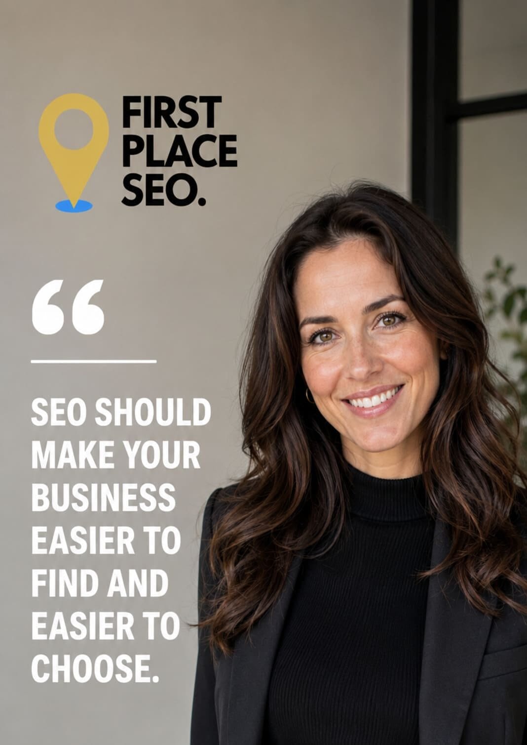 First Place SEO: SEO should make your business easier to find and easier to choose.
